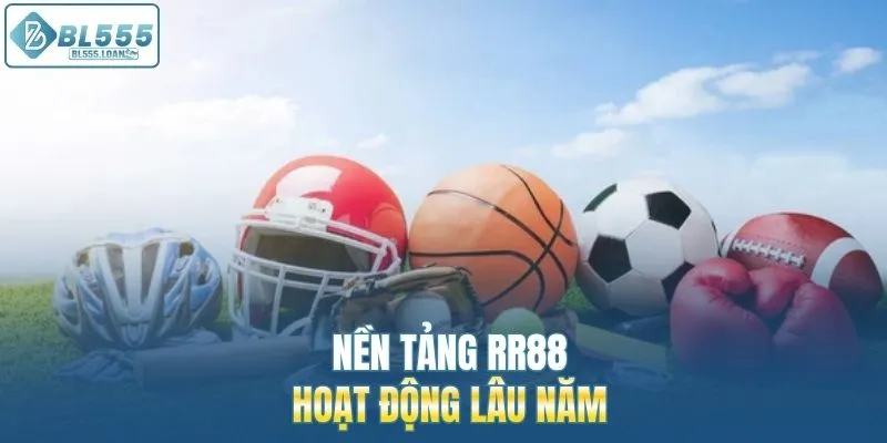 nền tảng rr88 hoạt động lâu năm