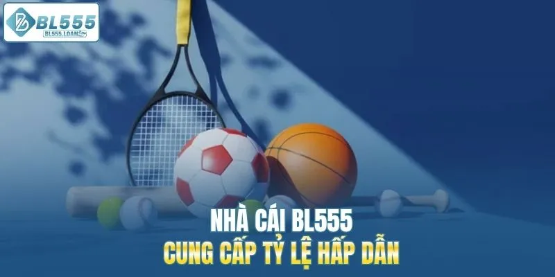 nhà cái bl555 tỷ lệ hấp dẫn